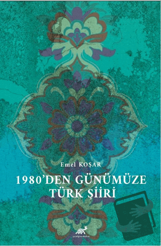 1980’den Günümüze Türk Şiiri, Emel Koşar, Paradigma Akademi Yayınları,